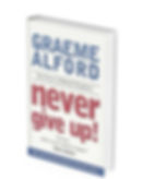 Never Give Up: The Power Of Mental Toughness By Graeme Alford